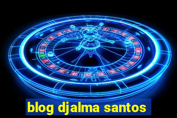 blog djalma santos